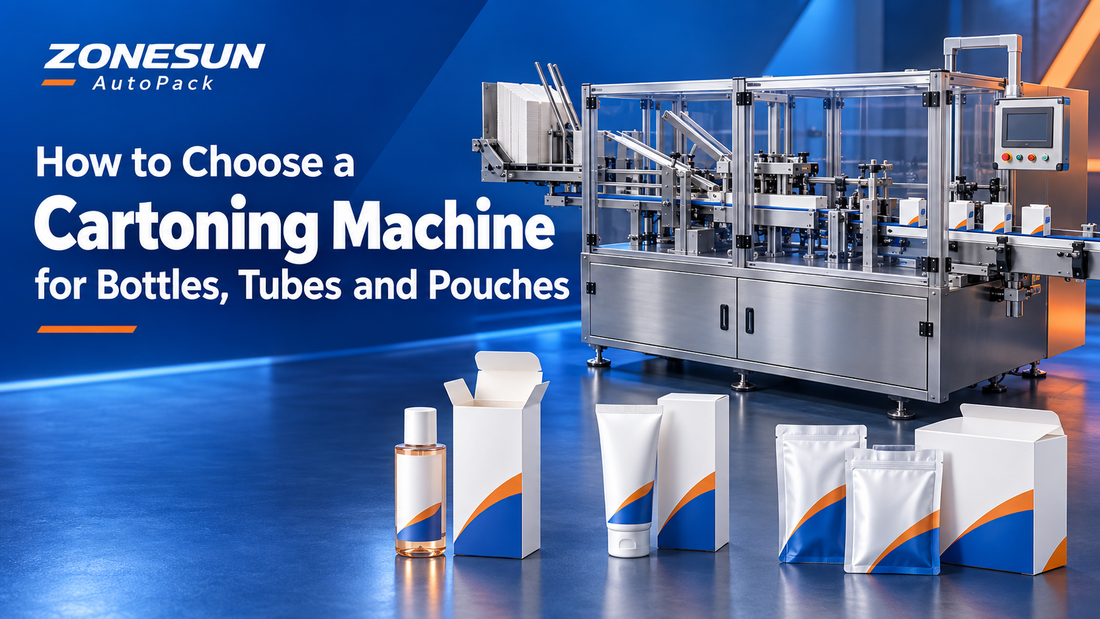 How to Choose a Cartoning Machine for Bottles, Tubes and Pouches